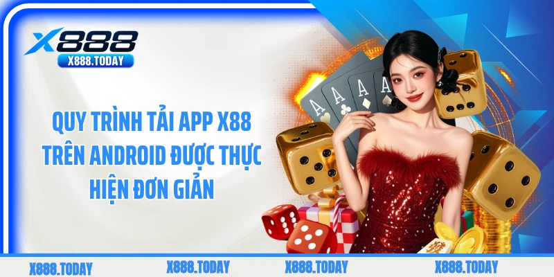 Quy trình tải app X88  trên Android được thực hiện đơn giản